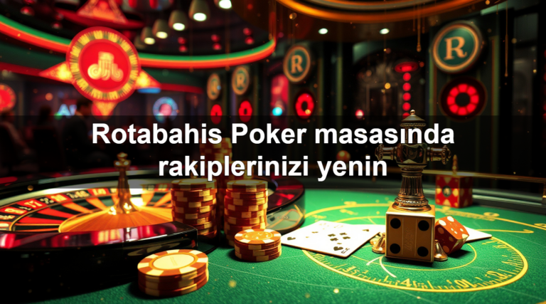 Rotabahis Poker masasında rakiplerinizi yenin